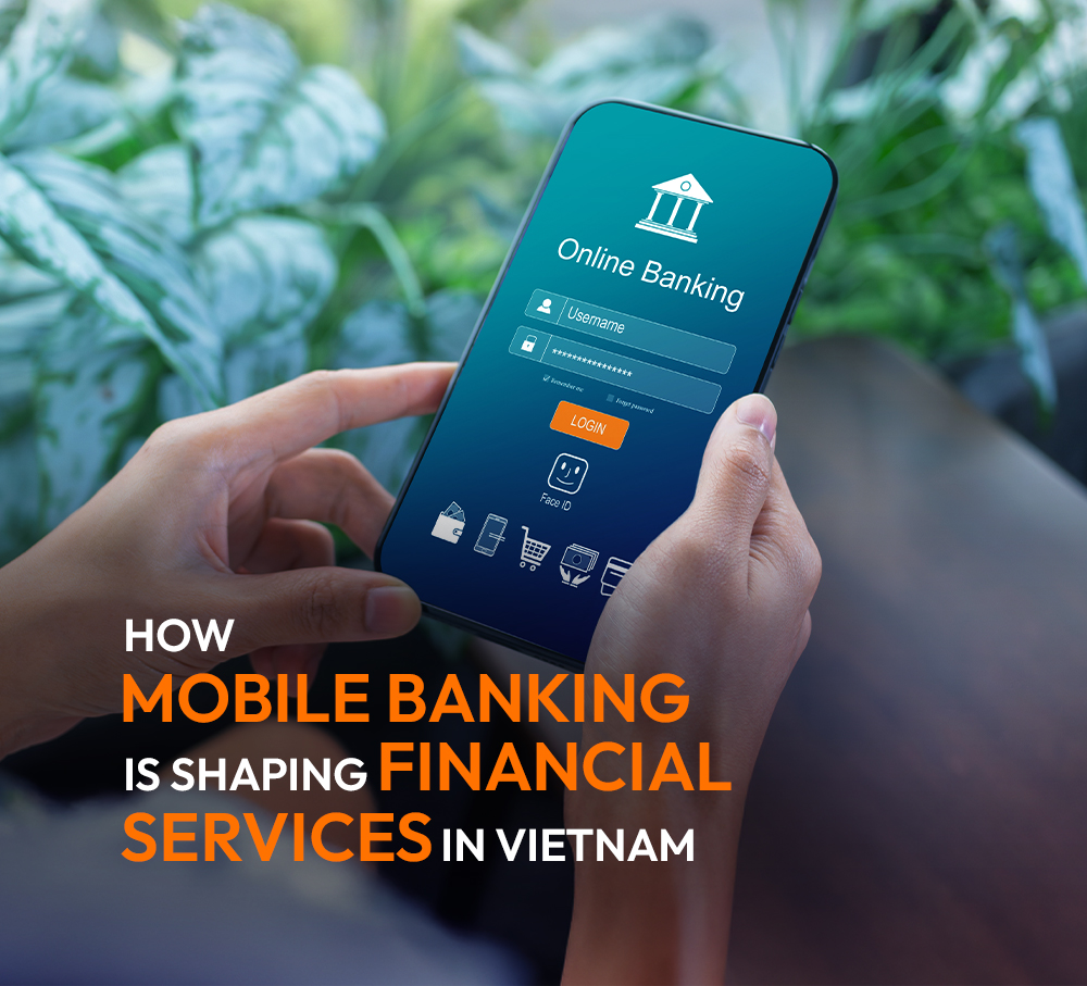 How Mobile Banking is Shaping Financial Services in Vietnam