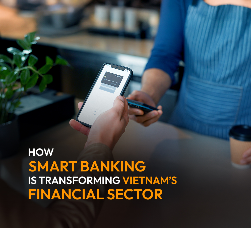 How Smart Banking Is Transforming Vietnam’s Financial Sector